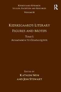 Volume 16, Tome I: Kierkegaard's Literary Figures and Motifs: Agamemnon to Guadalquivir