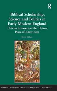 Biblical Scholarship, Science and Politics in Early Modern England: Thomas Browne and the Thorny Place of Knowledge