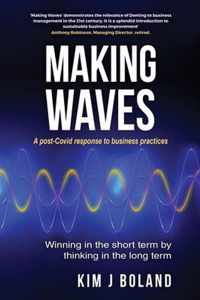 Making Waves A Post Covid Response to Business Practices Winning in the Short Term by thinking in the Long Term