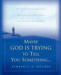 Maybe God Is Trying To Tell You Something...