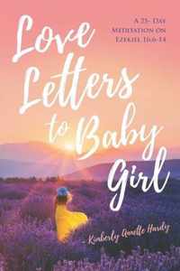 Love Letters to Baby Girl: A 25- Day Meditation on Ezekiel 16