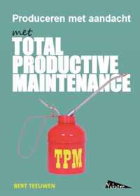 TPM, Total Productive Maintenance, produceren met aandacht