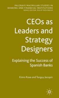 CEOs as Leaders and Strategy Designers: Explaining the Success of Spanish Banks