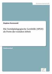 Die Sozialpadagogische Lernhilfe (SPLH) als Form der sozialen Arbeit