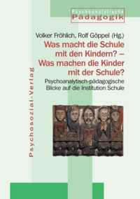 Was macht die Schule mit den Kindern? - Was machen die Kinder mit der Schule?