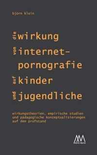 Die Wirkung von Internet-Pornografie auf Kinder und Jugendliche: Wirkungstheorien, empirische Studien und pädagogische Konzeptualisierungen auf dem Pr