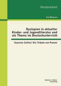 Dystopien in aktueller Kinder- und Jugendliteratur und als Thema im Deutschunterricht