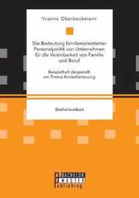 Die Bedeutung familienorientierter Personalpolitik von Unternehmen für die Vereinbarkeit von Familie und Beruf. Beispielhaft dargestellt am Thema Kind