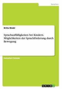 Sprachauffalligkeiten bei Kindern. Moeglichkeiten der Sprachfoerderung durch Bewegung