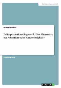 Praimplantationsdiagnostik. Eine Alternative zur Adoption oder Kinderlosigkeit?