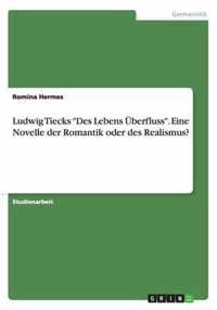 Ludwig Tiecks Des Lebens Überfluss. Eine Novelle der Romantik oder des Realismus?