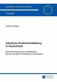 Schulische Kinderrechtsbildung in Deutschland; Eine Untersuchung zur Umsetzung des Art. 42 KRK im deutschen Schulwesen