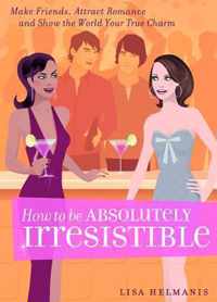 How to Be Absolutely Irresistible