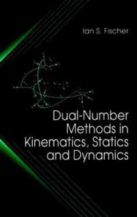 Dual-Number Methods in Kinematics, Statics and Dynamics