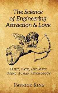 The Science of Engineering Attraction & Love