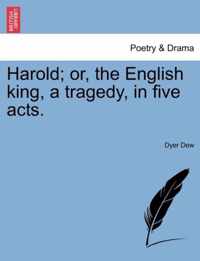 Harold; Or, the English King, a Tragedy, in Five Acts.