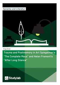 Trauma and Postmemory in Art Spiegelman's The Complete Maus and Helen Fremont's After Long Silence