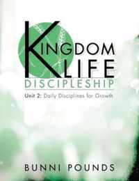 Kingdom Life Discipleship Unit 2: Daily Disciplines for Growth