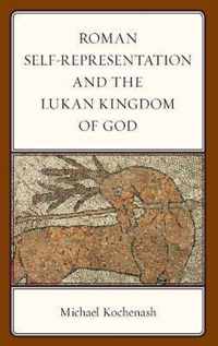 Roman Self-Representation and the Lukan Kingdom of God