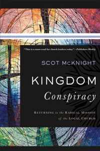 Kingdom Conspiracy Returning to the Radical Mission of the Local Church