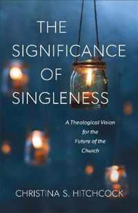 Significance of Singleness A Theological Vision for the Future of the Church