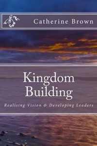 Kingdom Building: Realising Vision & Developing Leaders