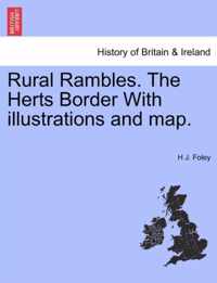 Rural Rambles. the Herts Border with Illustrations and Map.