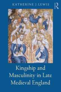 Kingship and Masculinity in Late Medieval England