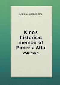 Kino's historical memoir of Pimeria Alta Volume 1