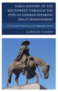 Early History of the Southwest through the Eyes of German-Speaking Jesuit Missionaries