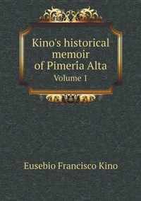 Kino's historical memoir of Pimeria Alta Volume 1