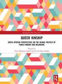 Queer Kinship: South African Perspectives on the Sexual Politics of Family-Making and Belonging