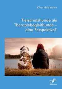 Tierschutzhunde als Therapiebegleithunde - eine Perspektive?