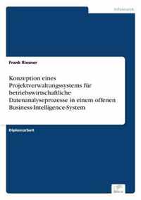 Konzeption eines Projektverwaltungssystems fur betriebswirtschaftliche Datenanalyseprozesse in einem offenen Business-Intelligence-System