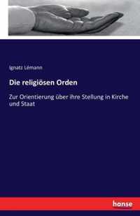 Die religiösen Orden: Zur Orientierung über ihre Stellung in Kirche und Staat