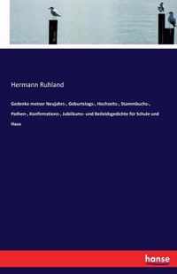 Gedenke meiner Neujahrs-, Geburtstags-, Hochzeits-, Stammbuchs-, Pathen-, Konfirmations-, Jubilaums- und Beileidsgedichte fur Schule und Haus