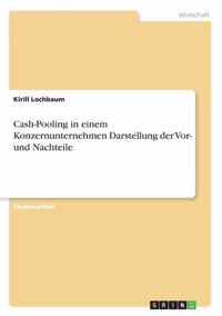 Cash-Pooling in einem Konzernunternehmen Darstellung der Vor- und Nachteile