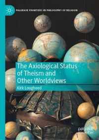 The Axiological Status of Theism and Other Worldviews