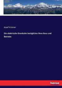 Die elektrische Eisenbahn bezugliches ihres Baus und Betriebs