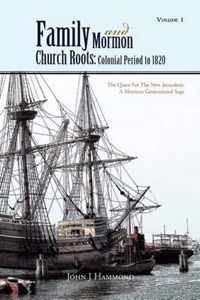 Volume 1 Family and Mormon Church Roots: Colonial Period to 1820: The Quest for the New Jerusalem