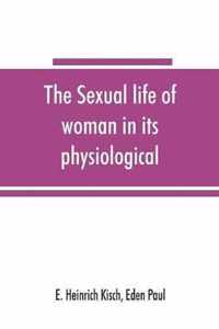 The sexual life of woman in its physiological, pathological and hygienic aspects