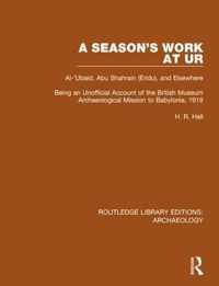 A Season's Work at Ur, Al-'Ubaid, Abu Shahrain-Eridu-and Elsewhere