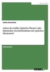 Leben des Galilei. Episches Theater oder klassisches Geschichtsdrama mit epischen Elementen?