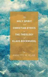 The Holy Spirit and Christian Ethics in the Theology of Klaus Bockmuehl