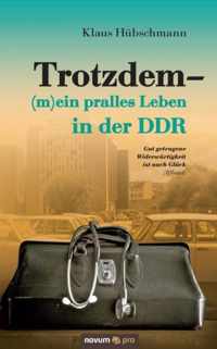 Trotzdem - (m)ein pralles Leben in der DDR