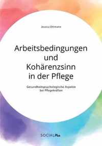 Arbeitsbedingungen und Koharenzsinn in der Pflege. Gesundheitspsychologische Aspekte bei Pflegekraften