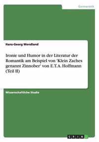 Ironie und Humor in der Literatur der Romantik am Beispiel von 'Klein Zaches genannt Zinnober' von E. T. A. Hoffmann (Teil II)