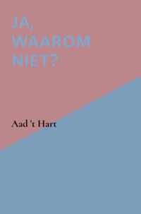 Ja, waarom niet? - Aad &apos;t Hart - Paperback (9789464350463)