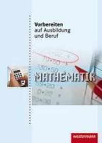 Vorbereiten auf Ausbildung und Beruf. Schülerbuch. Mathematik