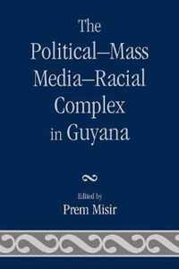 The Political-Mass Media-Racial Complex in Guyana